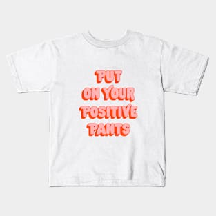 Put on Your Positive Pants by The Motivated Type in Red Pink and Peach Kids T-Shirt